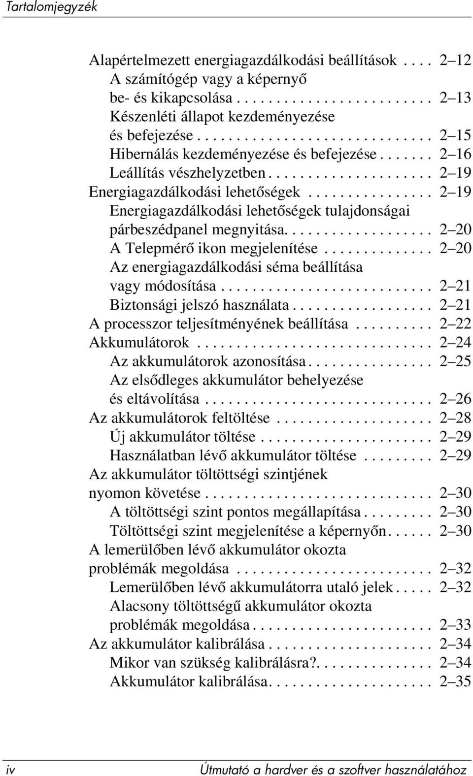 ............... 2 19 Energiagazdálkodási lehetőségek tulajdonságai párbeszédpanel megnyitása................... 2 20 A Telepmérő ikon megjelenítése.