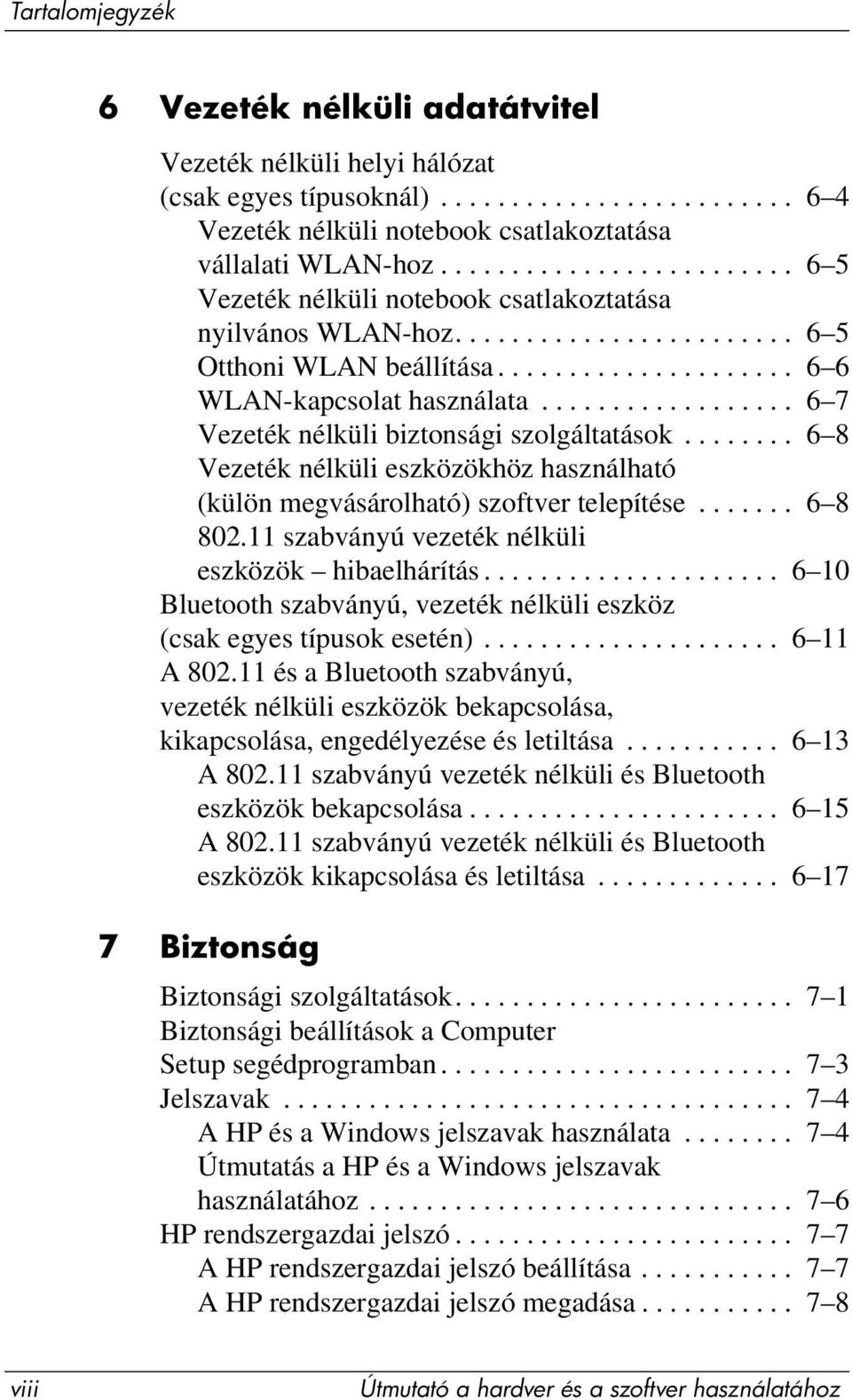 ................. 6 7 Vezeték nélküli biztonsági szolgáltatások........ 6 8 Vezeték nélküli eszközökhöz használható (külön megvásárolható) szoftver telepítése....... 6 8 802.