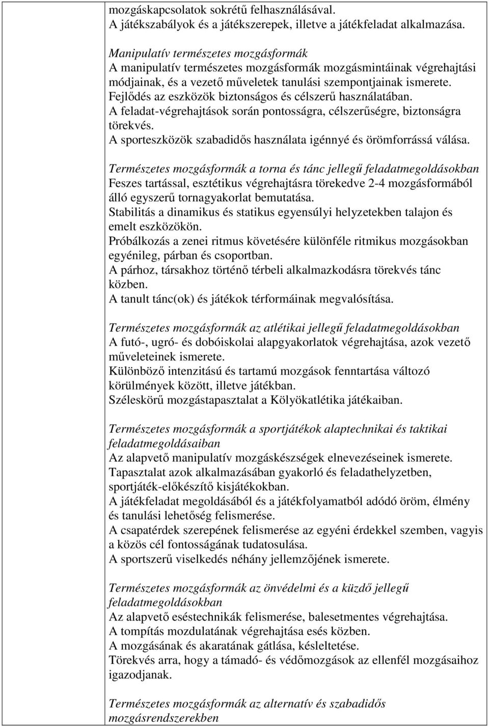 Fejlődés az eszközök biztonságos és célszerű használatában. A feladat-végrehajtások során pontosságra, célszerűségre, biztonságra törekvés.