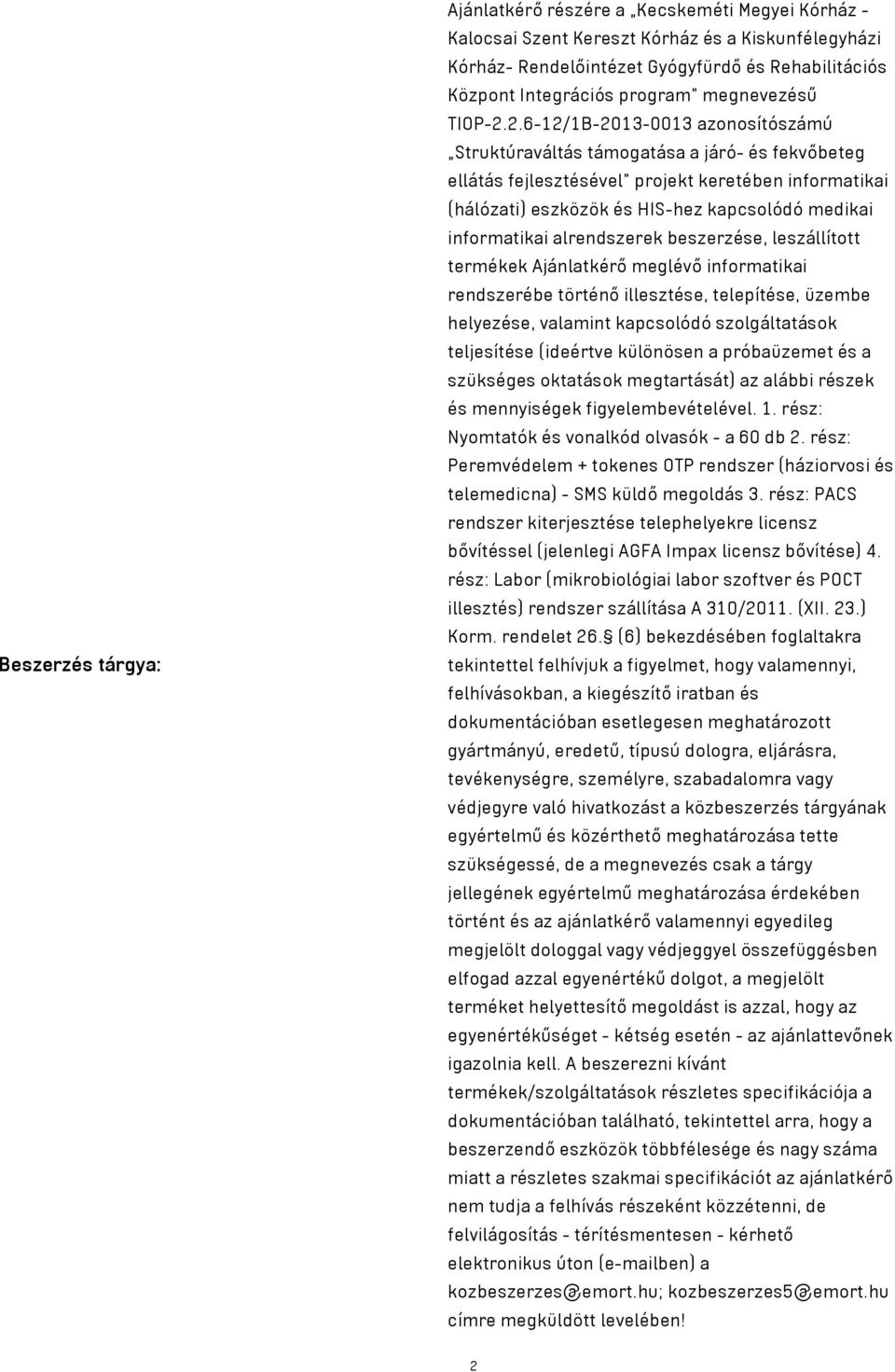 2.6-12/1B-2013-0013 azonosítószámú Struktúraváltás támogatása a járó- és fekvőbeteg ellátás fejlesztésével projekt keretében informatikai (hálózati) eszközök és HIS-hez kapcsolódó medikai