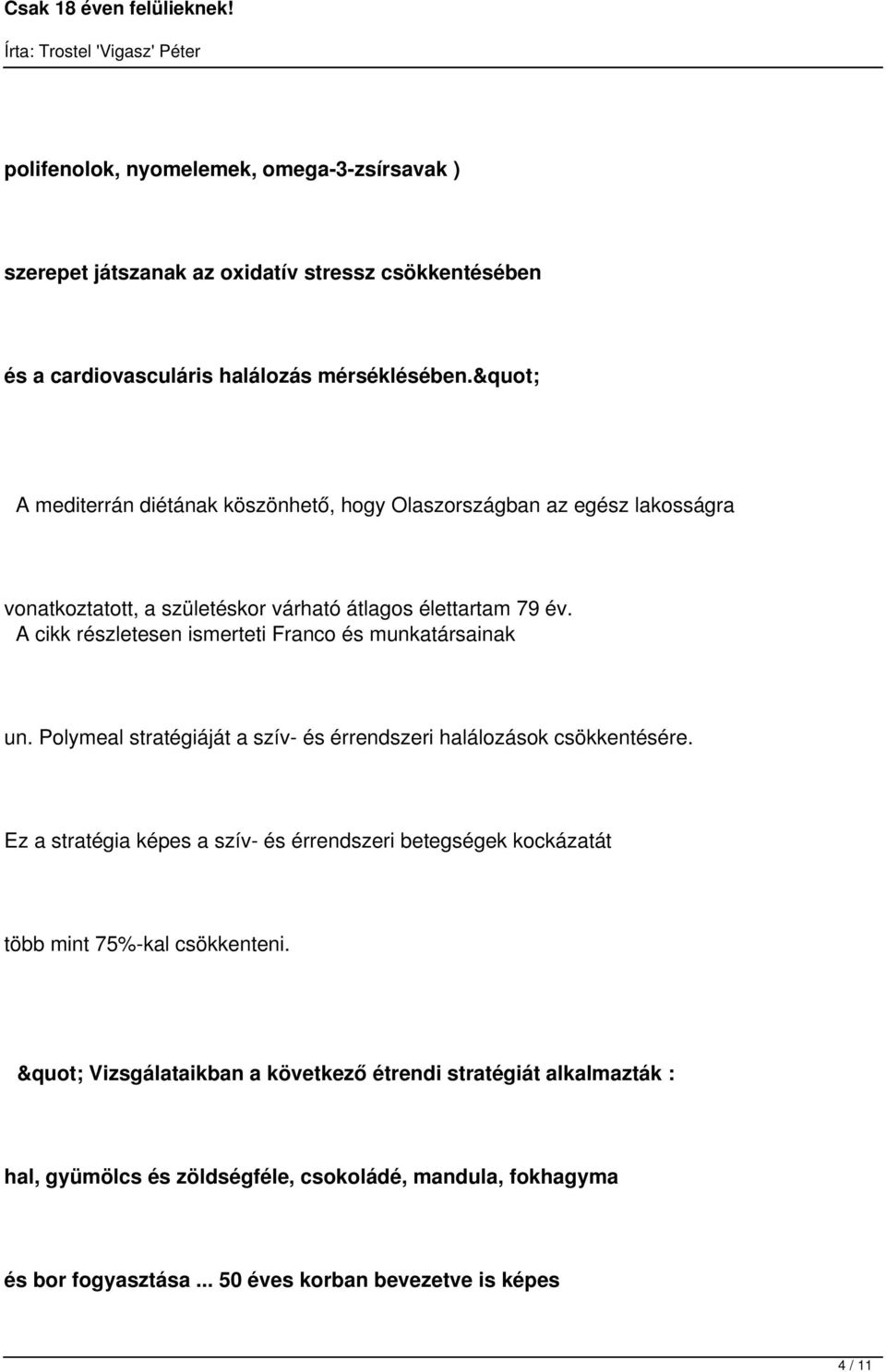 A cikk részletesen ismerteti Franco és munkatársainak un. Polymeal stratégiáját a szív- és érrendszeri halálozások csökkentésére.