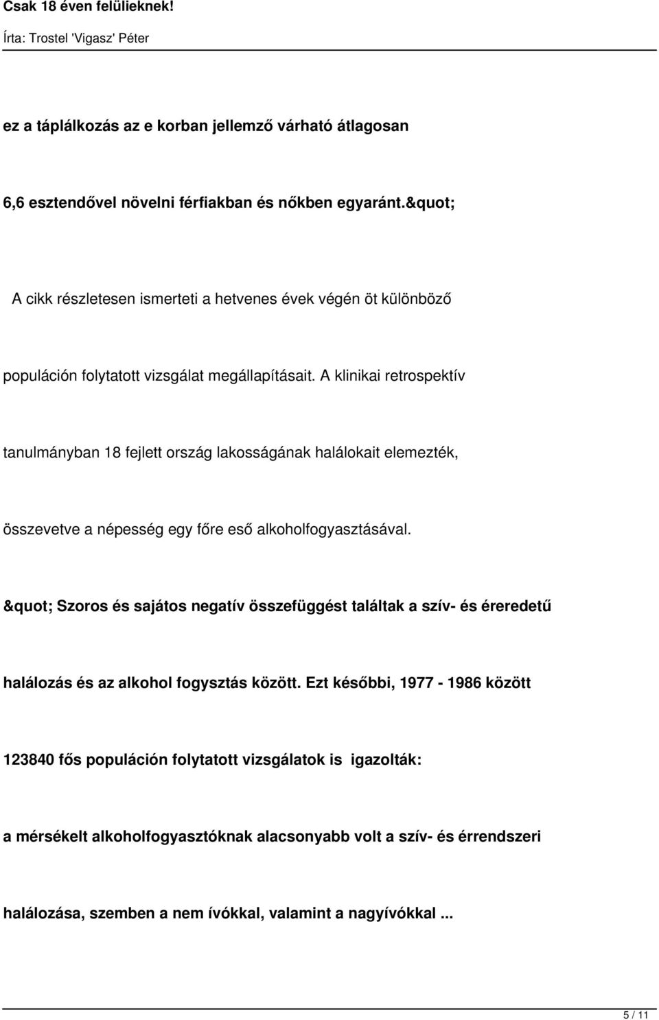 A klinikai retrospektív tanulmányban 18 fejlett ország lakosságának halálokait elemezték, összevetve a népesség egy főre eső alkoholfogyasztásával.