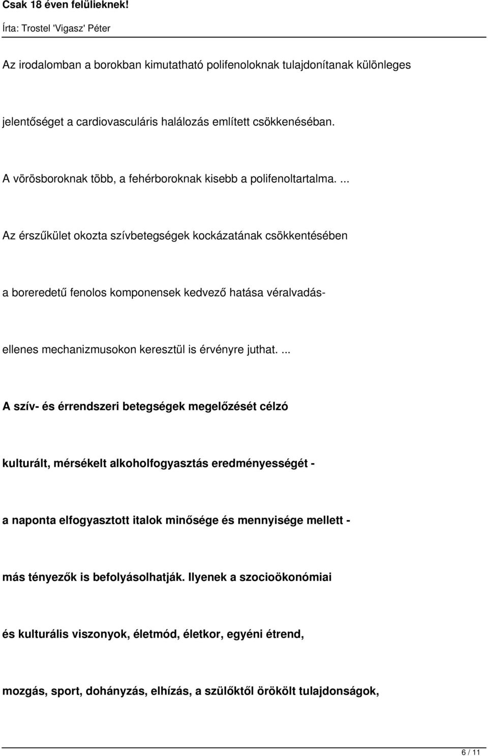 ... Az érszűkület okozta szívbetegségek kockázatának csökkentésében a boreredetű fenolos komponensek kedvező hatása véralvadás- ellenes mechanizmusokon keresztül is érvényre juthat.