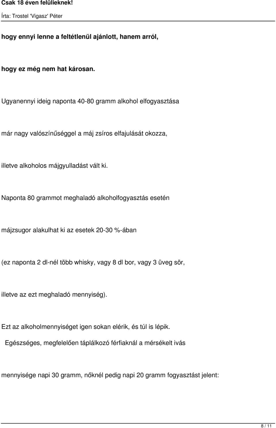 Naponta 80 grammot meghaladó alkoholfogyasztás esetén májzsugor alakulhat ki az esetek 20-30 %-ában (ez naponta 2 dl-nél több whisky, vagy 8 dl bor, vagy 3 üveg