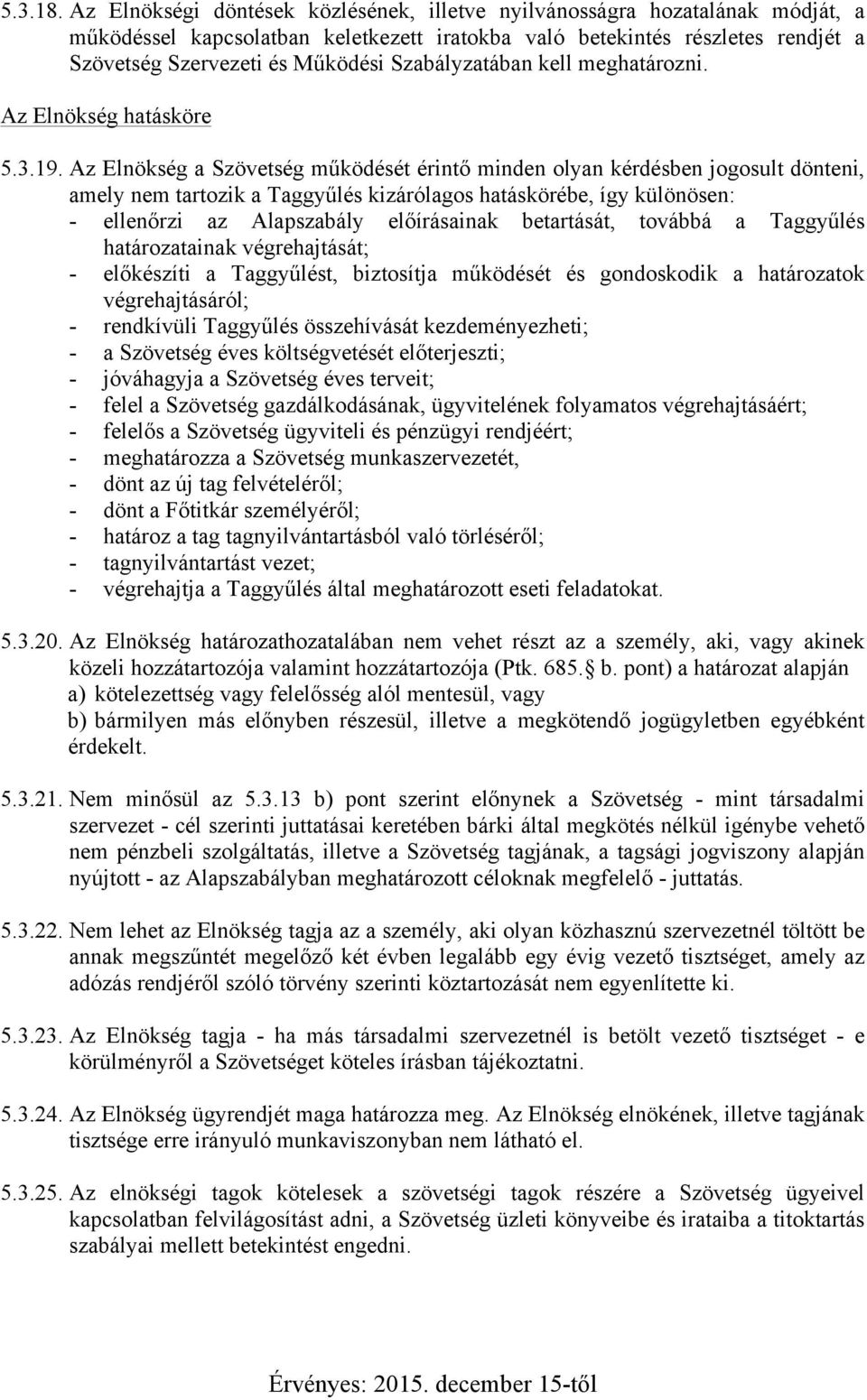 Szabályzatában kell meghatározni. Az Elnökség hatásköre 5.3.19.