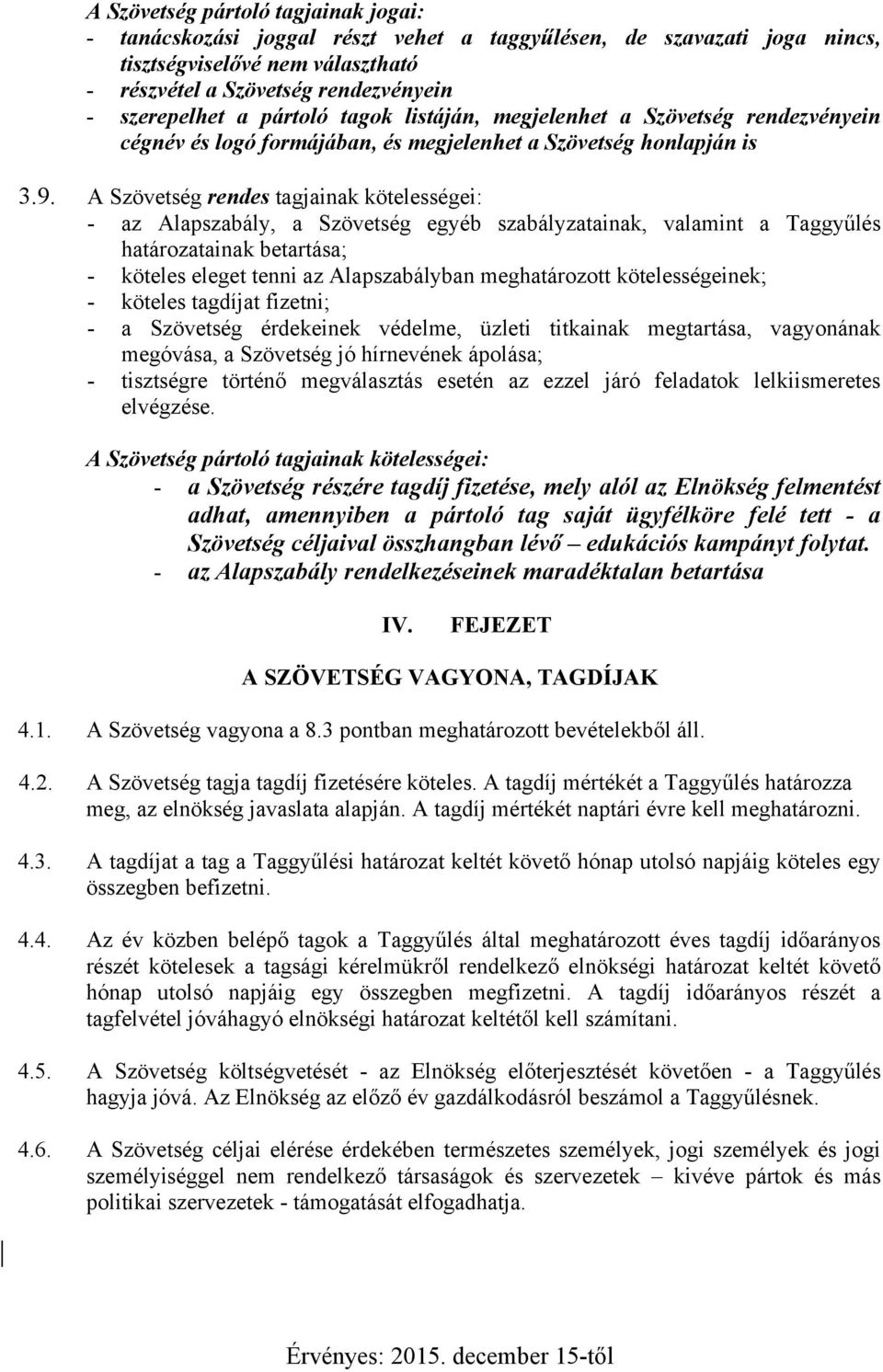 A Szövetség rendes tagjainak kötelességei: - az Alapszabály, a Szövetség egyéb szabályzatainak, valamint a Taggyűlés határozatainak betartása; - köteles eleget tenni az Alapszabályban meghatározott