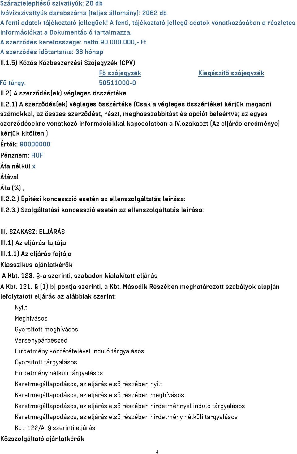 5) Közös Közbeszerzési Szójegyzék (CPV) Fő szójegyzék Kiegészítő szójegyzék Fő tárgy: 50511000-0 II.2)