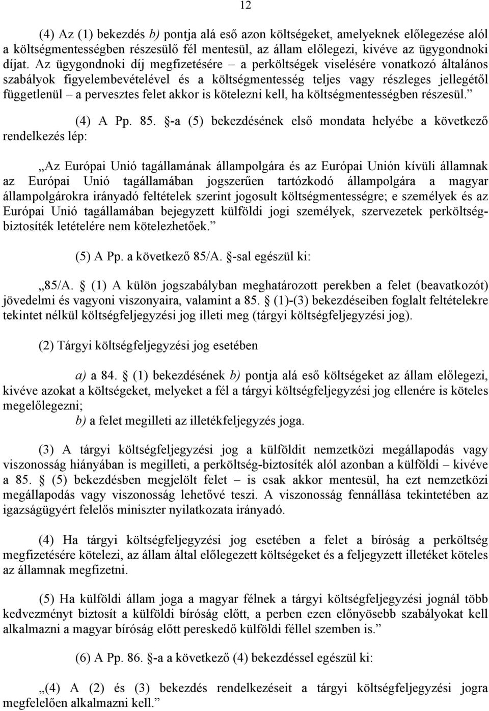 akkor is kötelezni kell, ha költségmentességben részesül. (4) A Pp. 85.