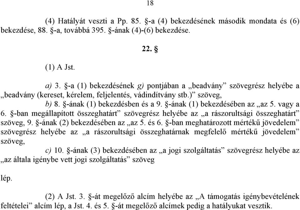 vagy a 6. -ban megállapított összeghatárt szövegrész helyébe az a rászorultsági összeghatárt szöveg, 9. -ának (2) bekezdésében az az 5. és 6.