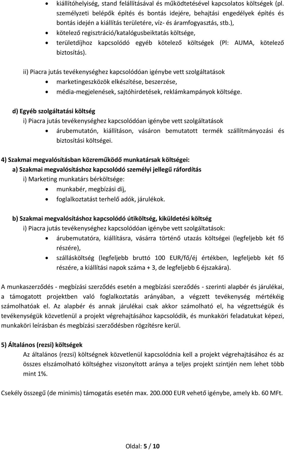 ), kötelező regisztráció/katalógusbeiktatás költsége, területdíjhoz kapcsolódó egyéb kötelező költségek (Pl: AUMA, kötelező biztosítás).