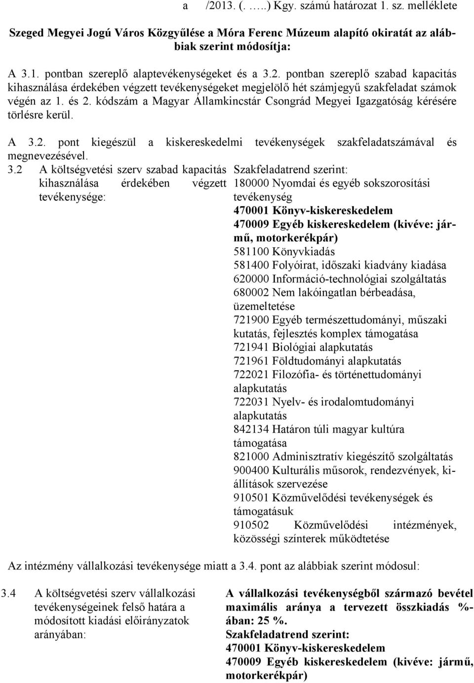 kódszám a Magyar Államkincstár Csongrád Megyei Igazgatóság kérésére törlésre kerül. A 3.