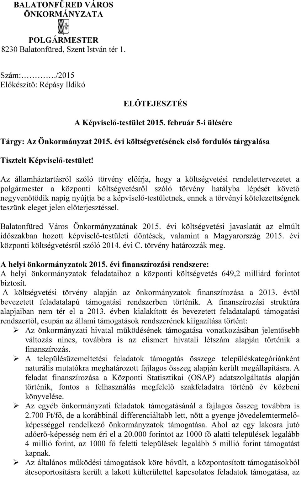 Az államháztartásról szóló törvény előírja, hogy a költségvetési rendelettervezetet a polgármester a központi költségvetésről szóló törvény hatályba lépését követő negyvenötödik napig nyújtja be a