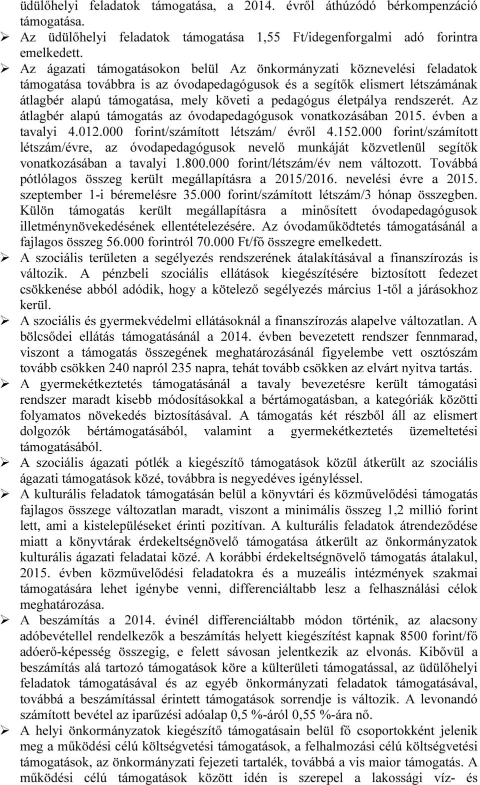 életpálya rendszerét. Az átlagbér alapú támogatás az óvodapedagógusok vonatkozásában 2015. évben a tavalyi 4.012.000 forint/számított létszám/ évről 4.152.