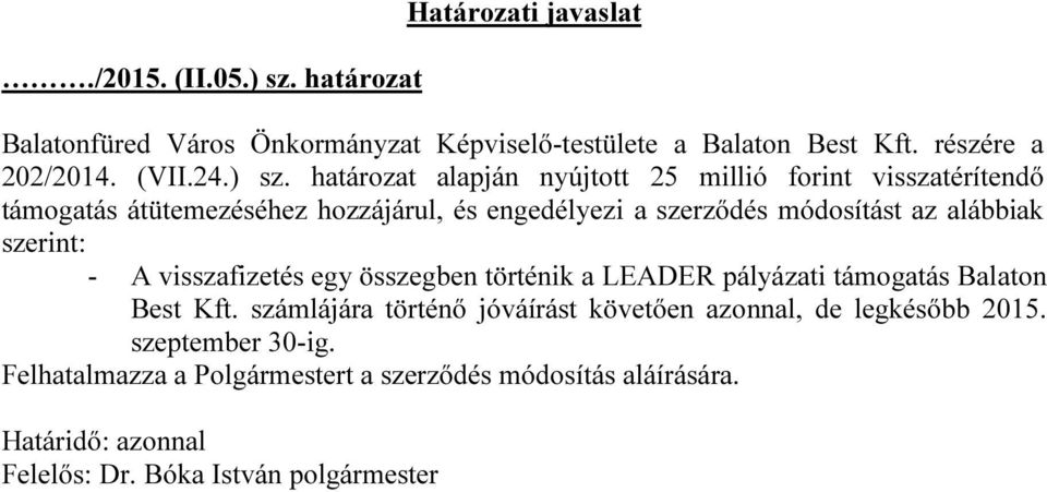 alábbiak szerint: - A visszafizetés egy összegben történik a LEADER pályázati támogatás Balaton Best Kft.
