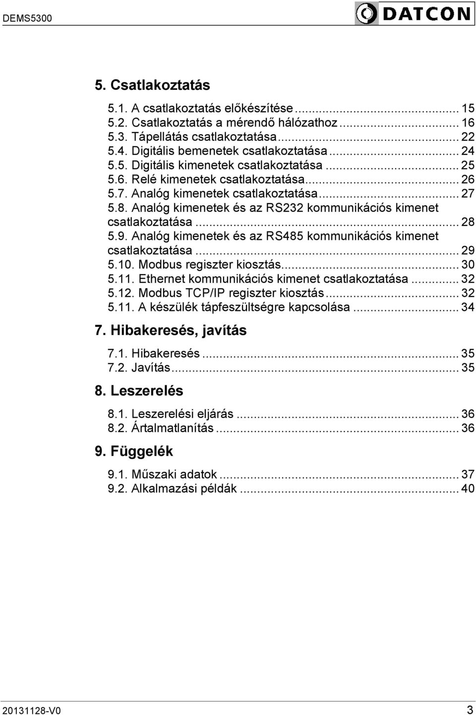 Analóg kimenetek és az RS485 kommunikációs kimenet csatlakoztatása... 29 5.10. Modbus regiszter kiosztás... 30 5.11. Ethernet kommunikációs kimenet csatlakoztatása... 32 5.12.
