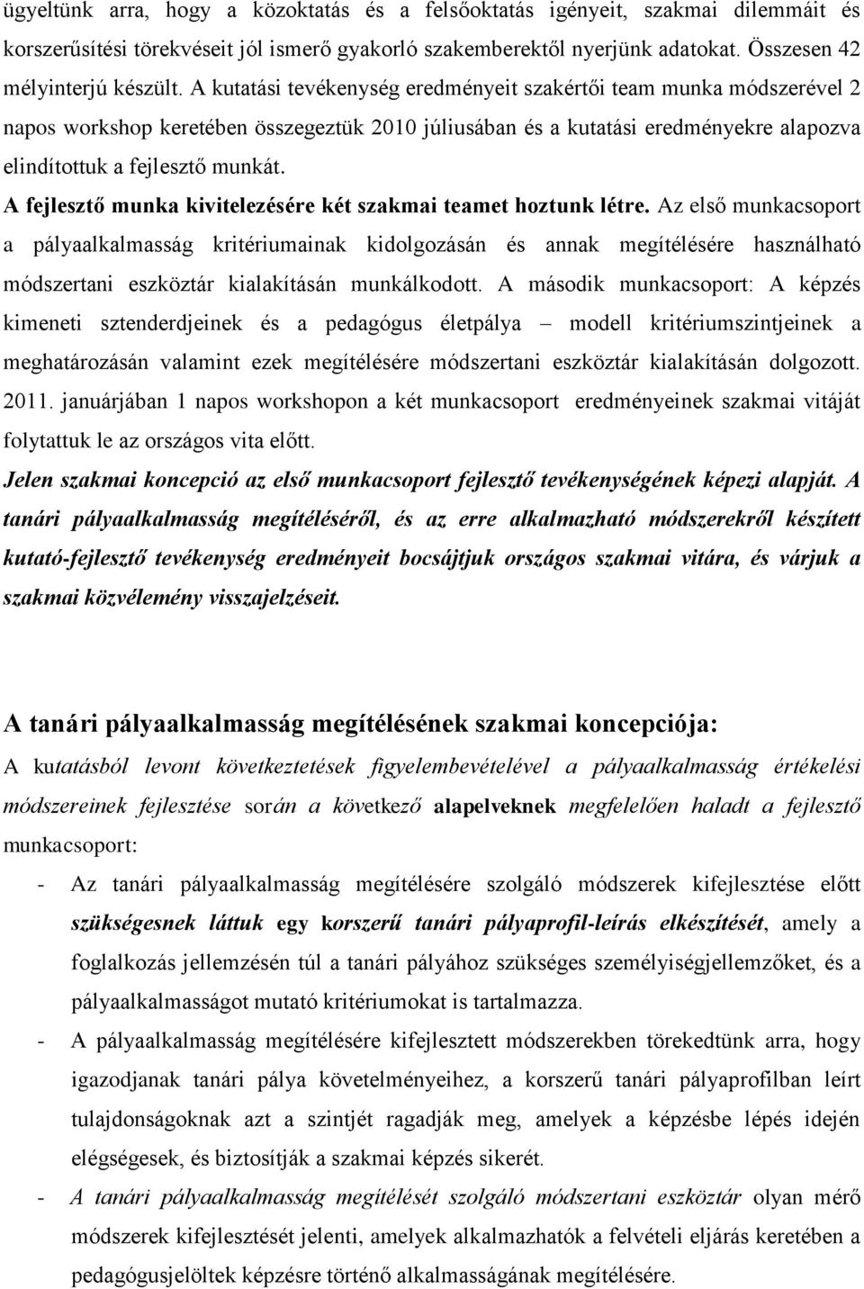 A fejlesztő munka kivitelezésére két szakmai teamet hoztunk létre.