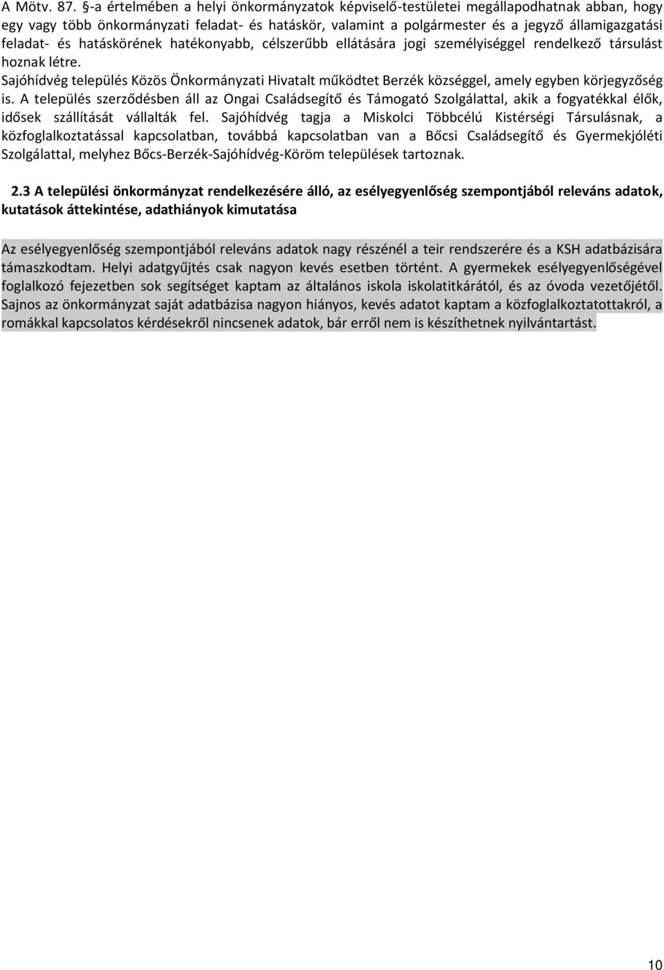 és hatáskörének hatékonyabb, célszerűbb ellátására jogi személyiséggel rendelkező társulást hoznak létre.