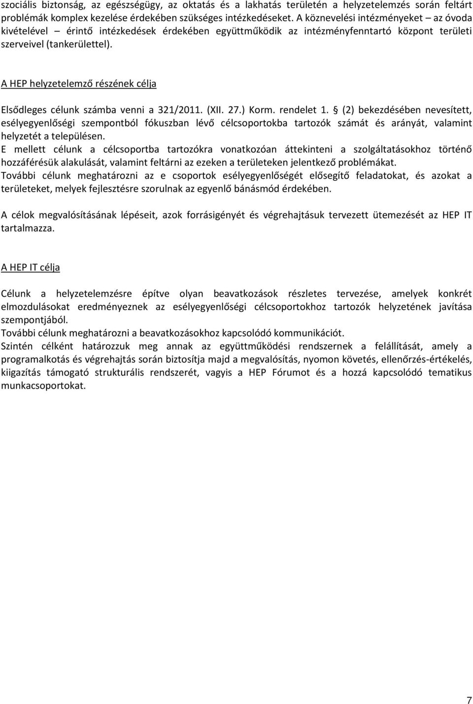 A HEP helyzetelemző részének célja Elsődleges célunk számba venni a 321/2011. (XII. 27.) Korm. rendelet 1.