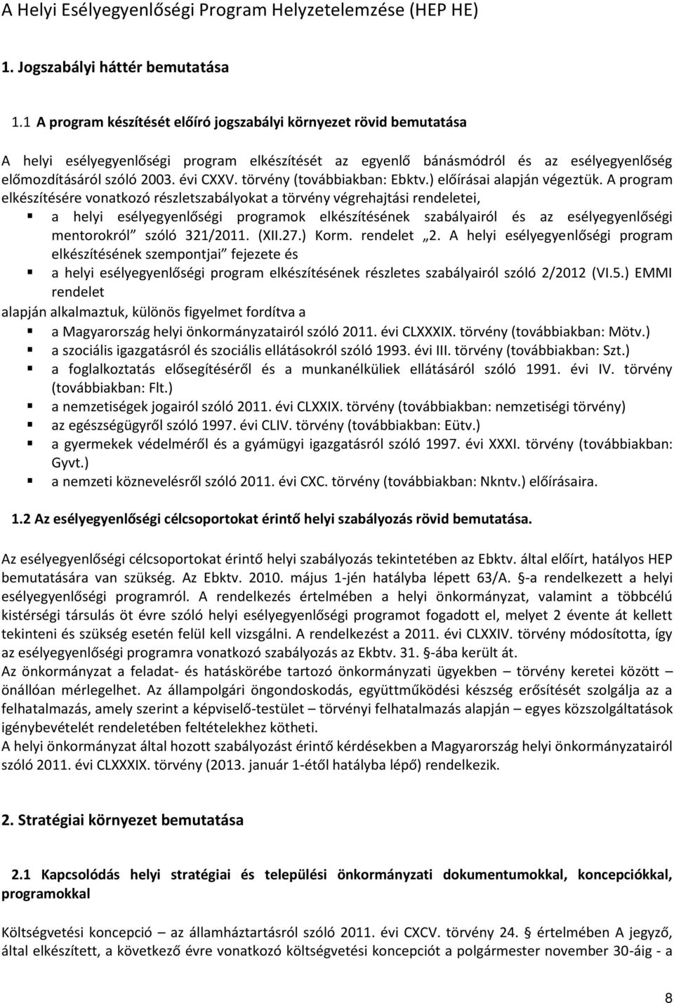 törvény (továbbiakban: Ebktv.) előírásai alapján végeztük.