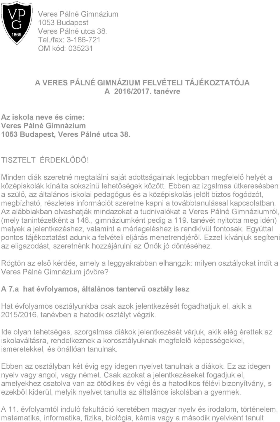 Minden diák szeretné megtalálni saját adottságainak legjobban megfelelő helyét a középiskolák kínálta sokszínű lehetőségek között.