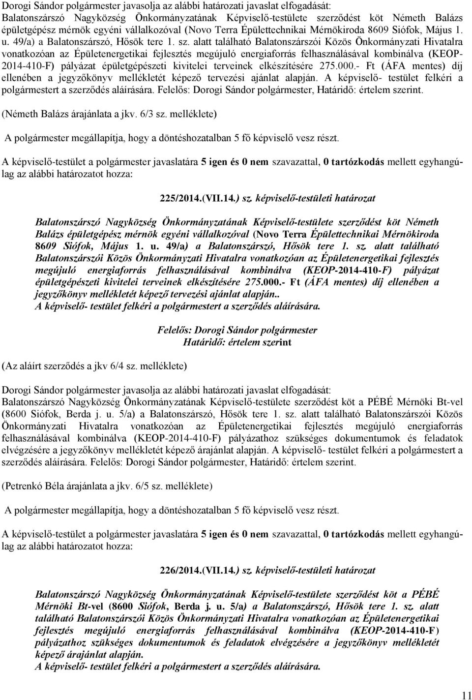 alatt található Balatonszárszói Közös Önkormányzati Hivatalra vonatkozóan az Épületenergetikai fejlesztés megújuló energiaforrás felhasználásával kombinálva (KEOP- 2014-410-F) pályázat