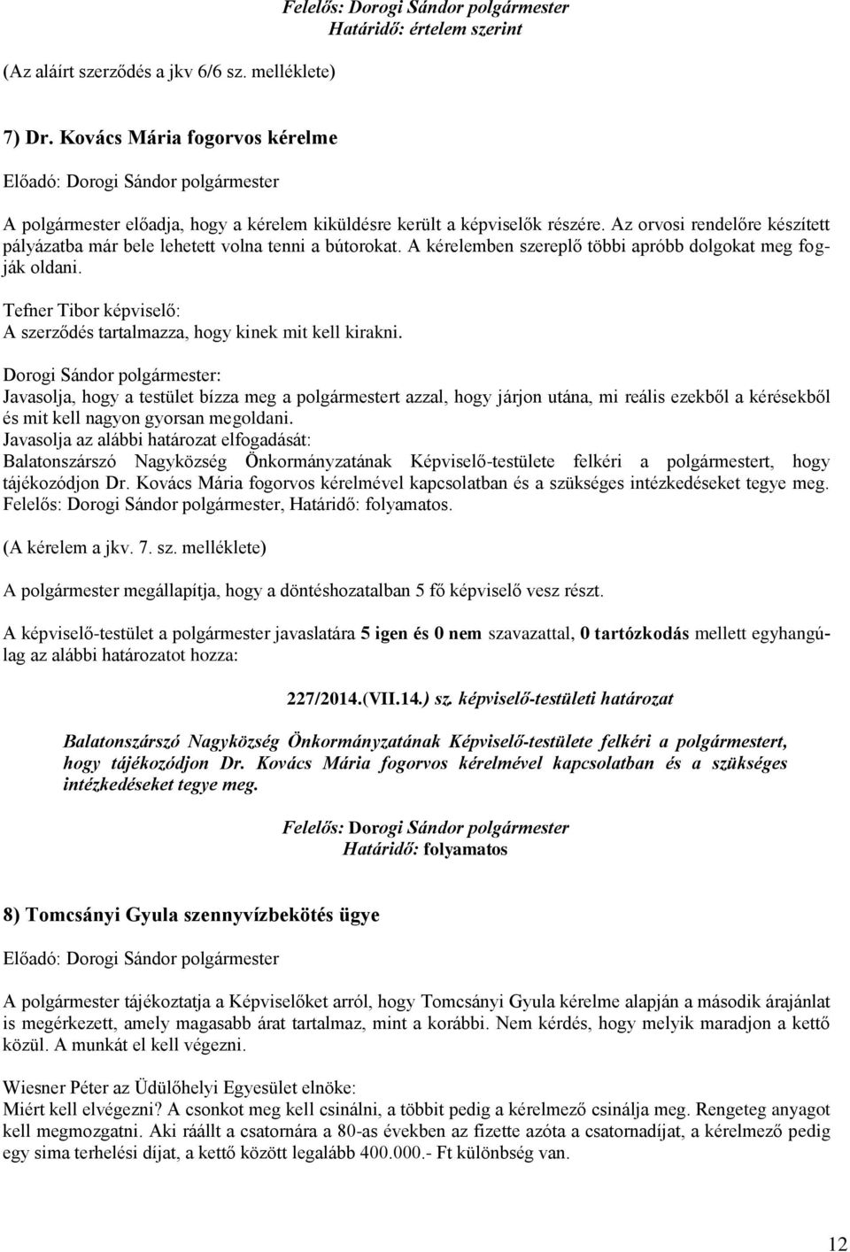 Tefner Tibor képviselő: A szerződés tartalmazza, hogy kinek mit kell kirakni.