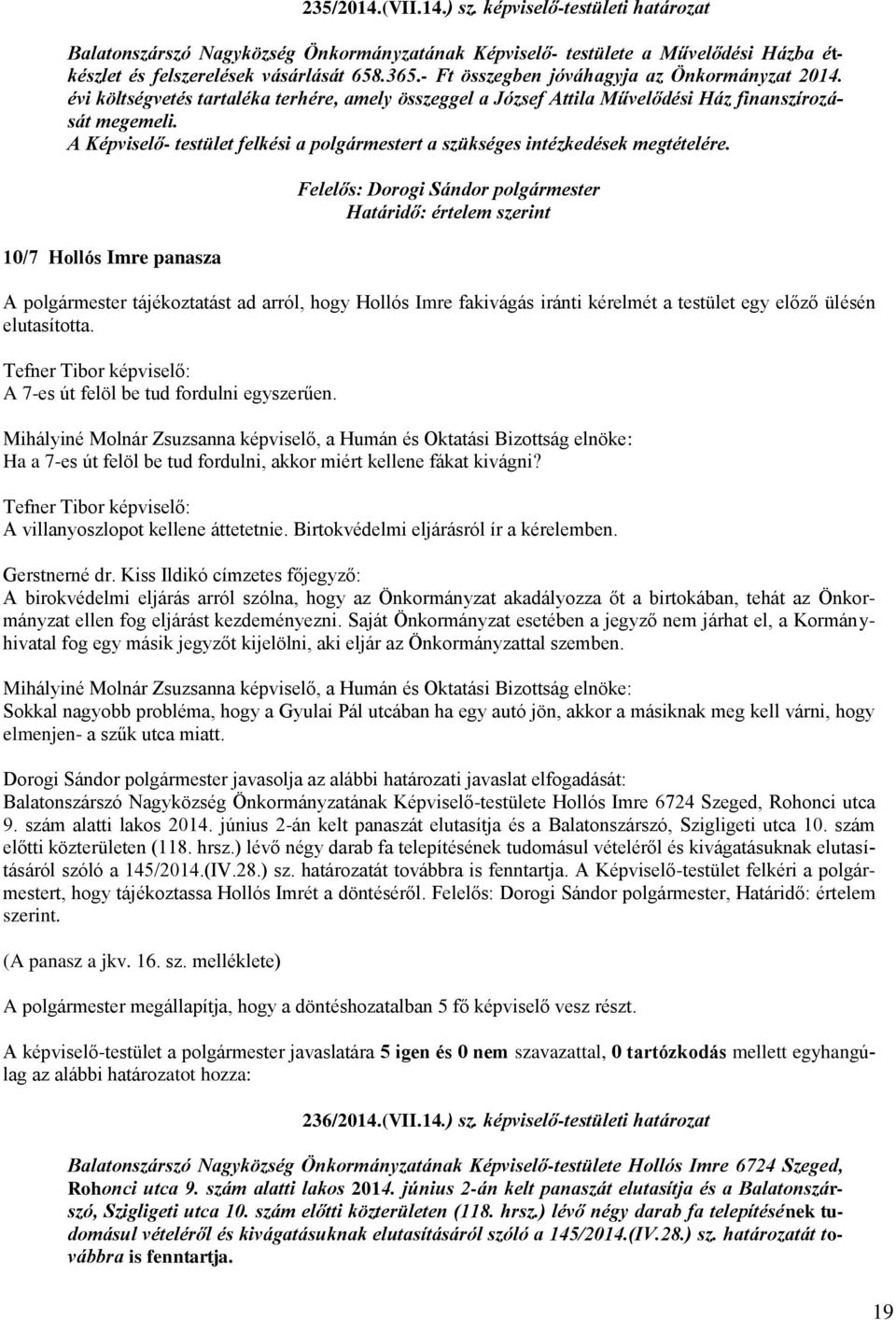 A Képviselő- testület felkési a polgármestert a szükséges intézkedések megtételére.