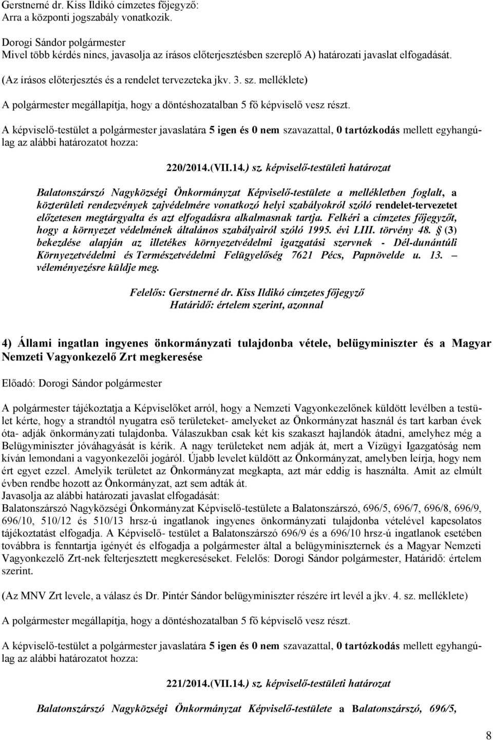 képviselő-testületi határozat Balatonszárszó Nagyközségi Önkormányzat Képviselő-testülete a mellékletben foglalt, a közterületi rendezvények zajvédelmére vonatkozó helyi szabályokról szóló