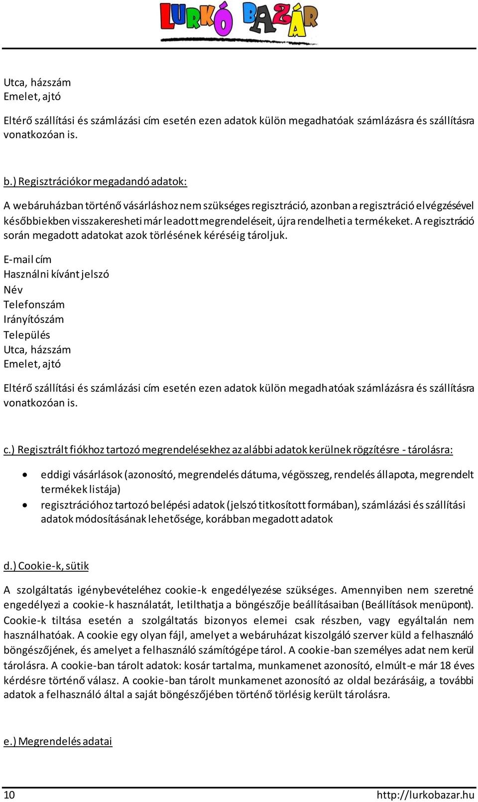 rendelheti a termékeket. A regisztráció során megadott adatokat azok törlésének kéréséig tároljuk.