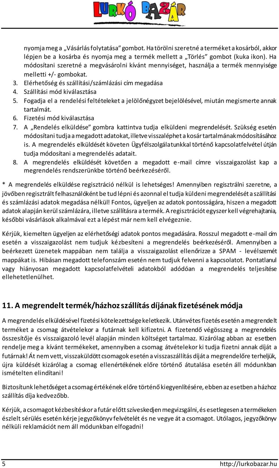 Fogadja el a rendelési feltételeket a jelölőnégyzet bejelölésével, miután megismerte annak tartalmát. 6. Fizetési mód kiválasztása 7.