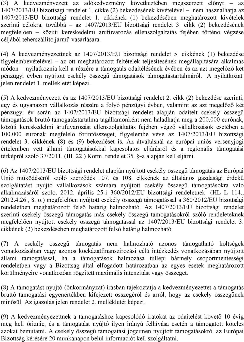 cikkének (1) bekezdésében meghatározott kivételek szerinti célokra, továbbá az 1407/2013/EU bizottsági rendelet 3.