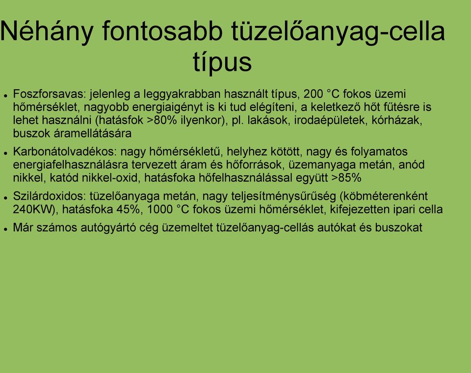 lakások, irodaépületek, kórházak, buszok áramellátására Karbonátolvadékos: nagy hőmérsékletű, helyhez kötött, nagy és folyamatos energiafelhasználásra tervezett áram és hőforrások,