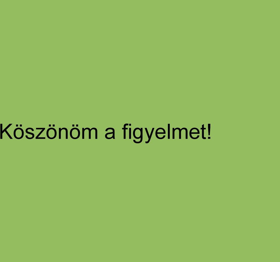 figyelmet!