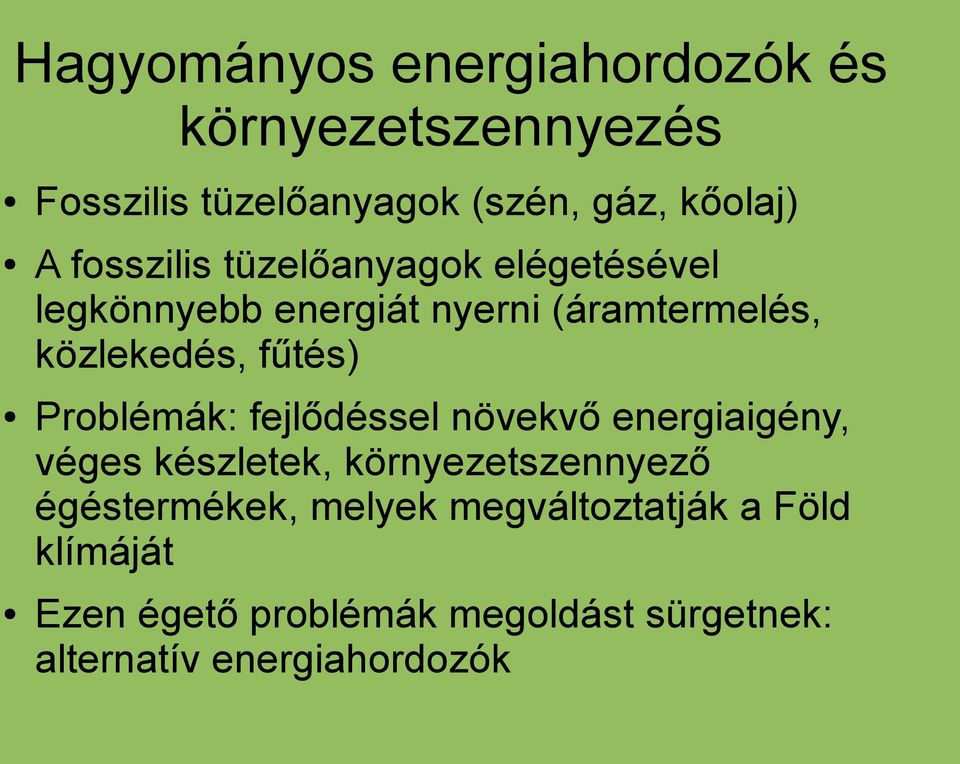 Problémák: fejlődéssel növekvő energiaigény, véges készletek, környezetszennyező égéstermékek,