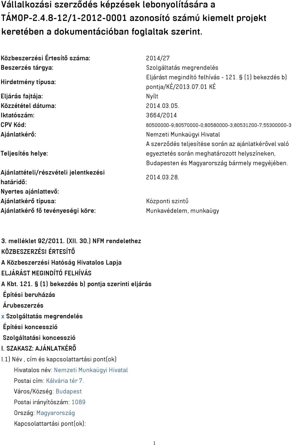 01 KÉ Eljárás fajtája: Nyílt Közzététel dátuma: 2014.03.05.