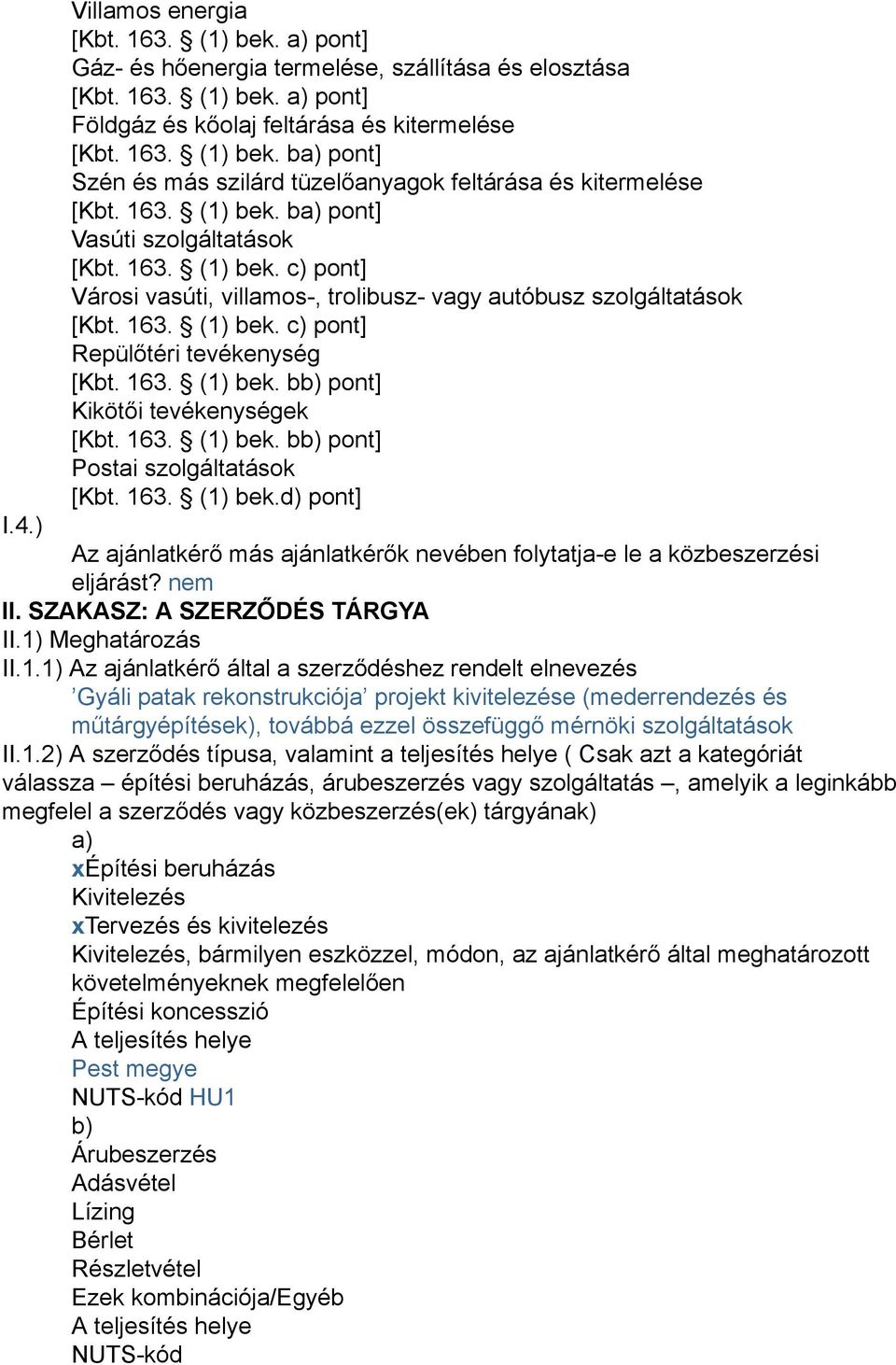 163. (1) bek. bb) pont] Kikötői tevékenységek [Kbt. 163. (1) bek. bb) pont] Postai szolgáltatások [Kbt. 163. (1) bek.d) pont] I.4.