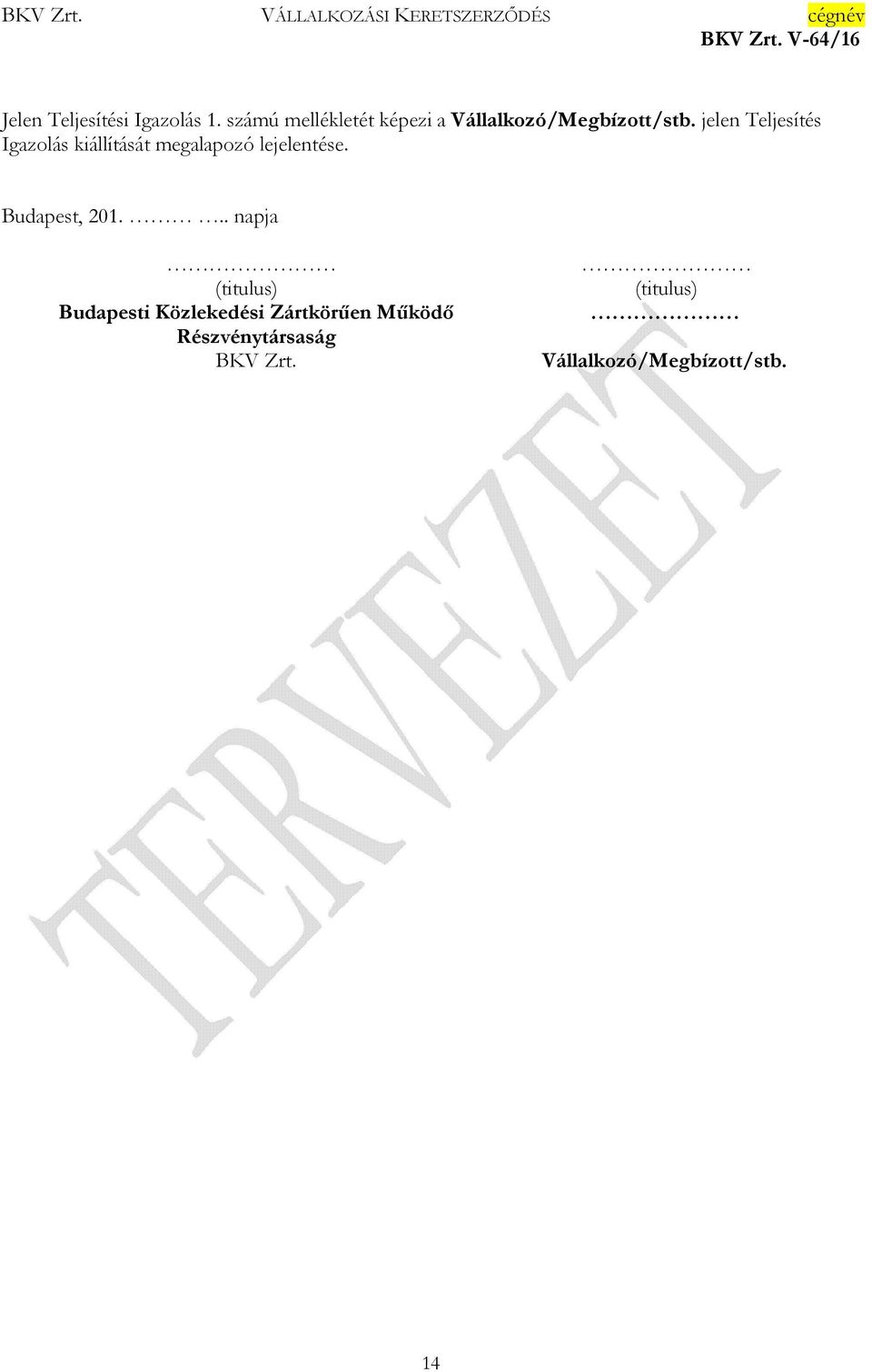 jelen Teljesítés Igazolás kiállítását megalapozó lejelentése.
