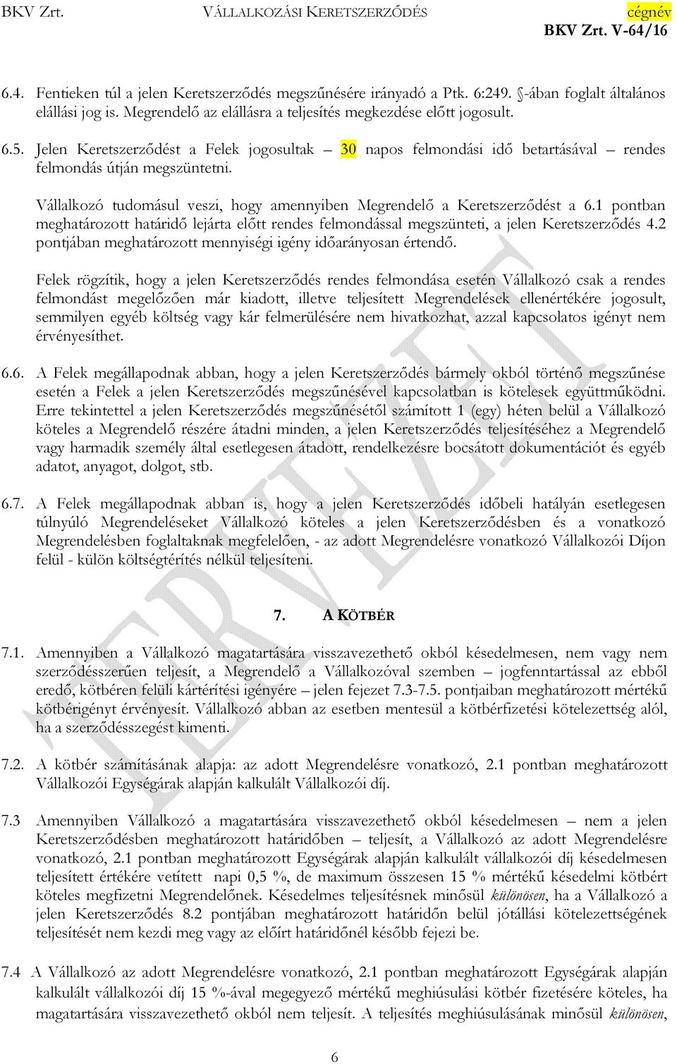 1 pontban meghatározott határidő lejárta előtt rendes felmondással megszünteti, a jelen Keretszerződés 4.2 pontjában meghatározott mennyiségi igény időarányosan értendő.