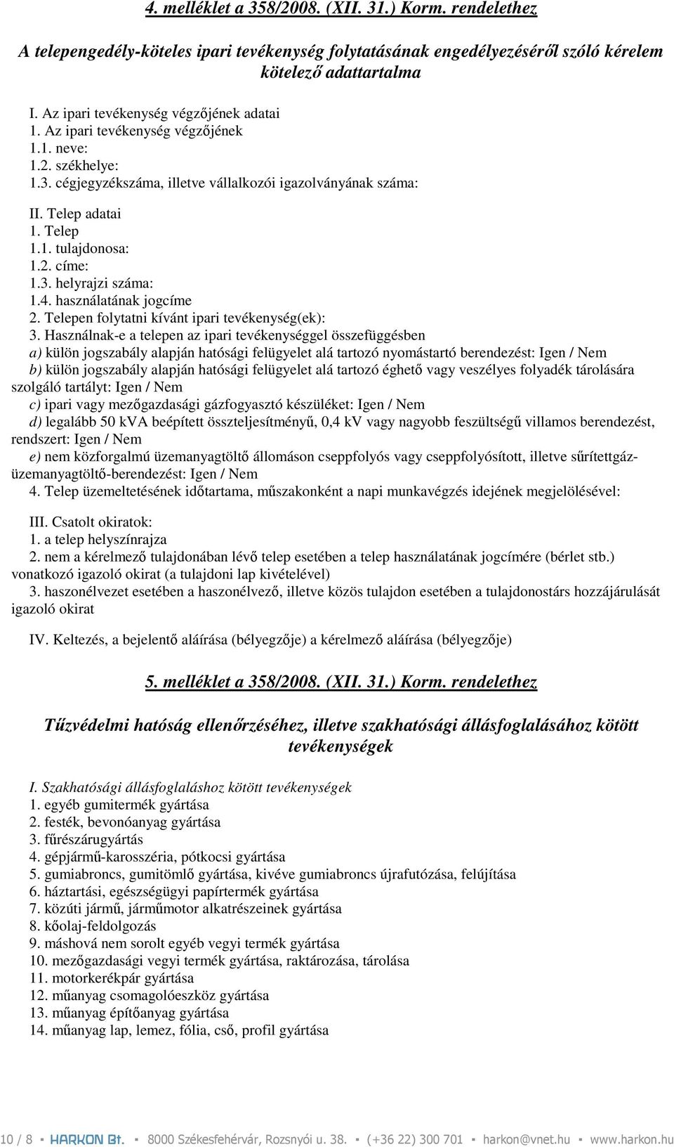 2. címe: 1.3. helyrajzi száma: 1.4. használatának jogcíme 2. Telepen folytatni kívánt ipari tevékenység(ek): 3.