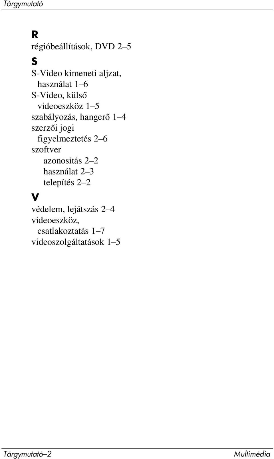 figyelmeztetés 2 6 szoftver azonosítás 2 2 használat 2 3 telepítés 2 2 V védelem,