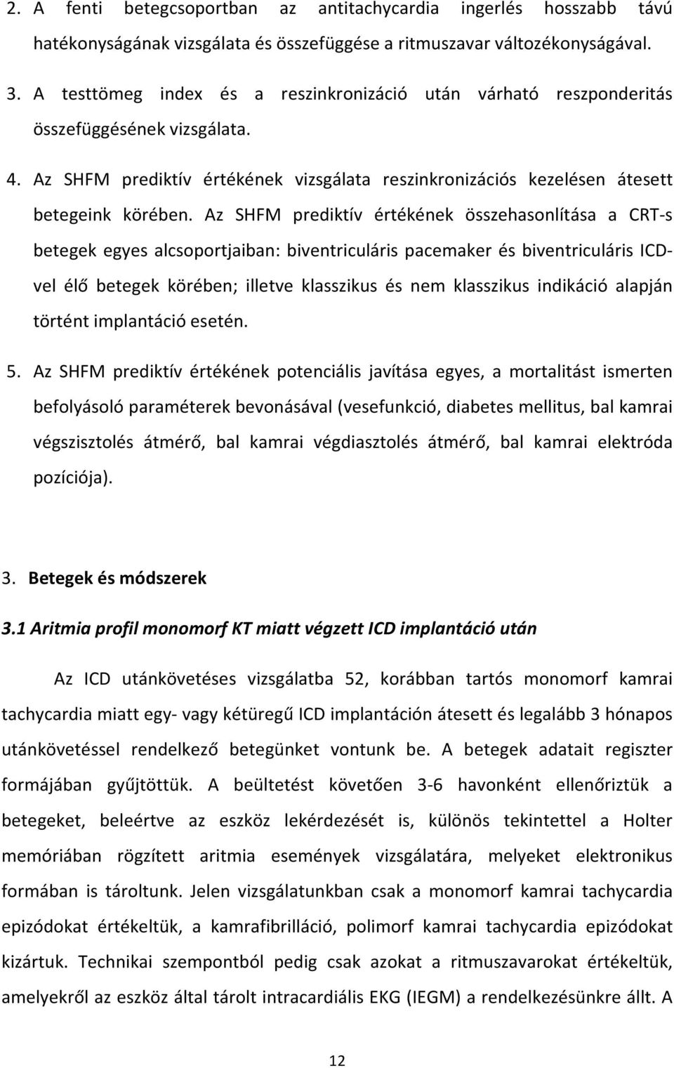 Az SHFM prediktív értékének összehasonlítása a CRT-s betegek egyes alcsoportjaiban: biventriculáris pacemaker és biventriculáris ICDvel élő betegek körében; illetve klasszikus és nem klasszikus
