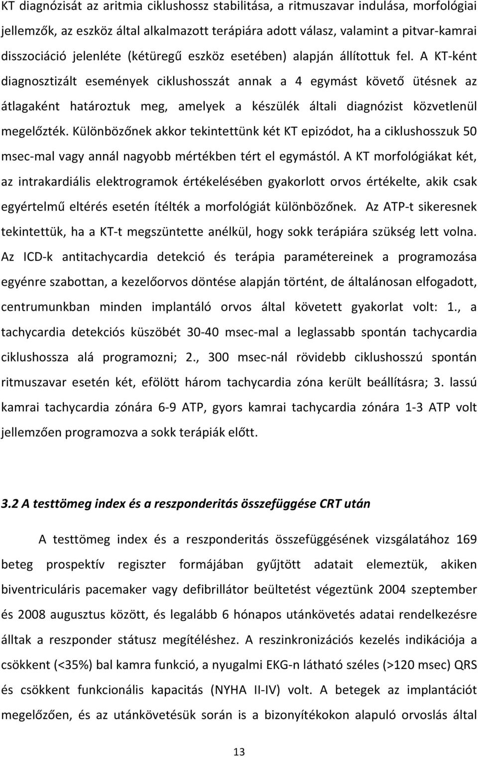 A KT-ként diagnosztizált események ciklushosszát annak a 4 egymást követő ütésnek az átlagaként határoztuk meg, amelyek a készülék általi diagnózist közvetlenül megelőzték.