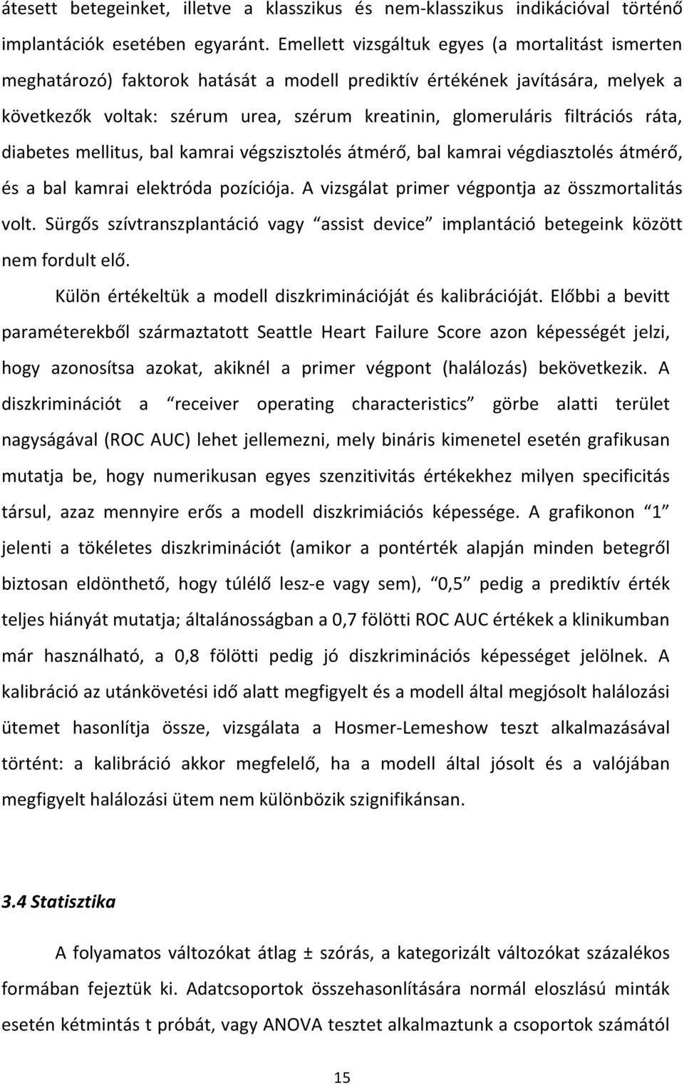 filtrációs ráta, diabetes mellitus, bal kamrai végszisztolés átmérő, bal kamrai végdiasztolés átmérő, és a bal kamrai elektróda pozíciója. A vizsgálat primer végpontja az összmortalitás volt.
