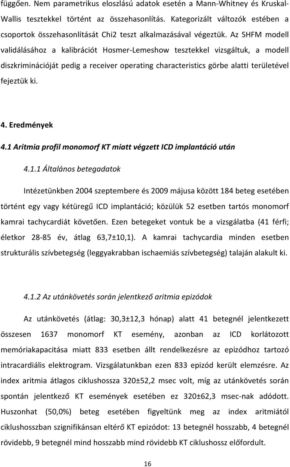 Az SHFM modell validálásához a kalibrációt Hosmer-Lemeshow tesztekkel vizsgáltuk, a modell diszkriminációját pedig a receiver operating characteristics görbe alatti területével fejeztük ki. 4.