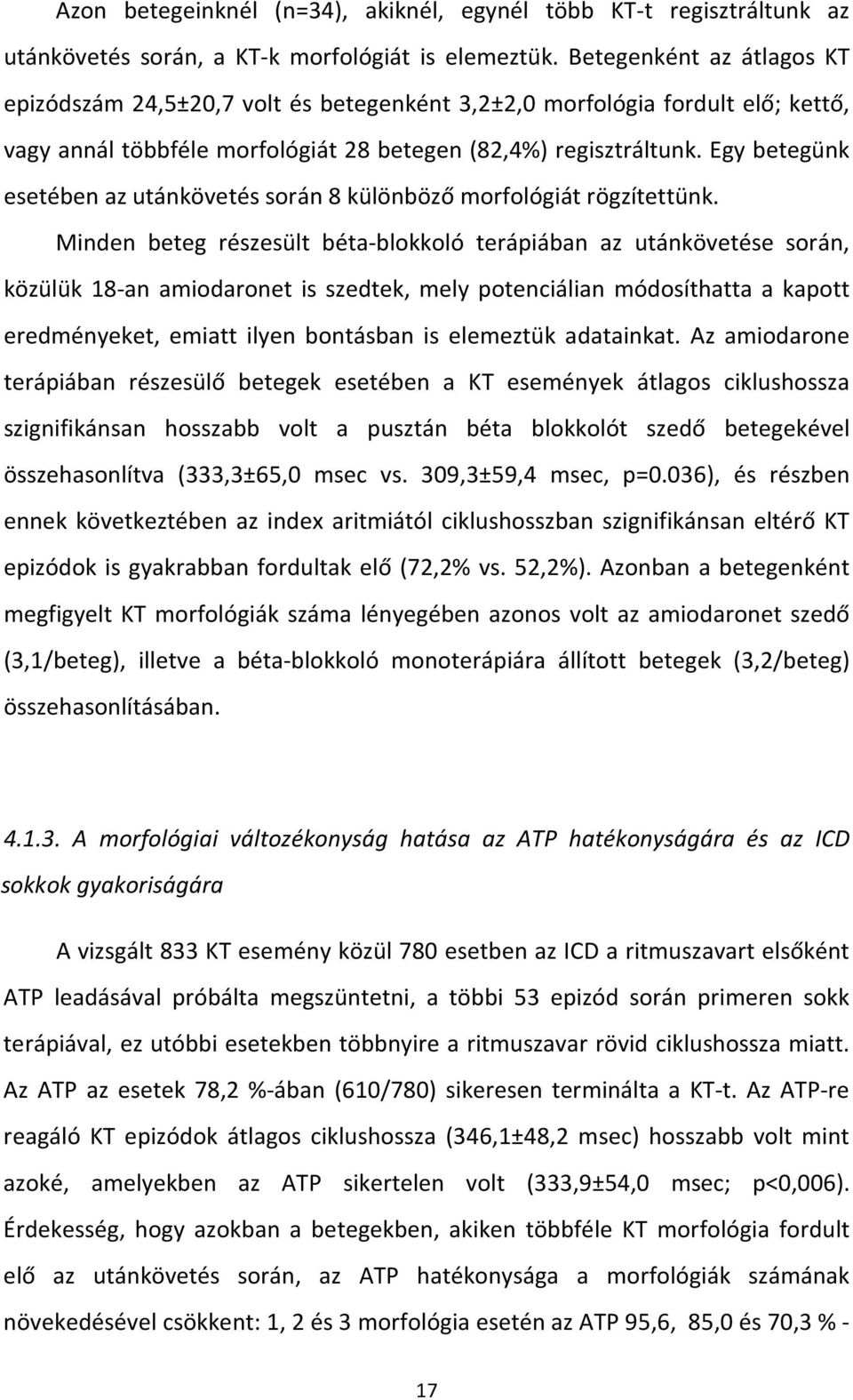 Egy betegünk esetében az utánkövetés során 8 különböző morfológiát rögzítettünk.