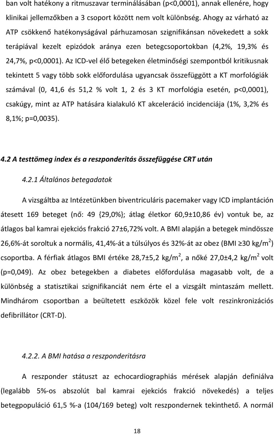 Az ICD-vel élő betegeken életminőségi szempontból kritikusnak tekintett 5 vagy több sokk előfordulása ugyancsak összefüggött a KT morfológiák számával (0, 41,6 és 51,2 % volt 1, 2 és 3 KT morfológia