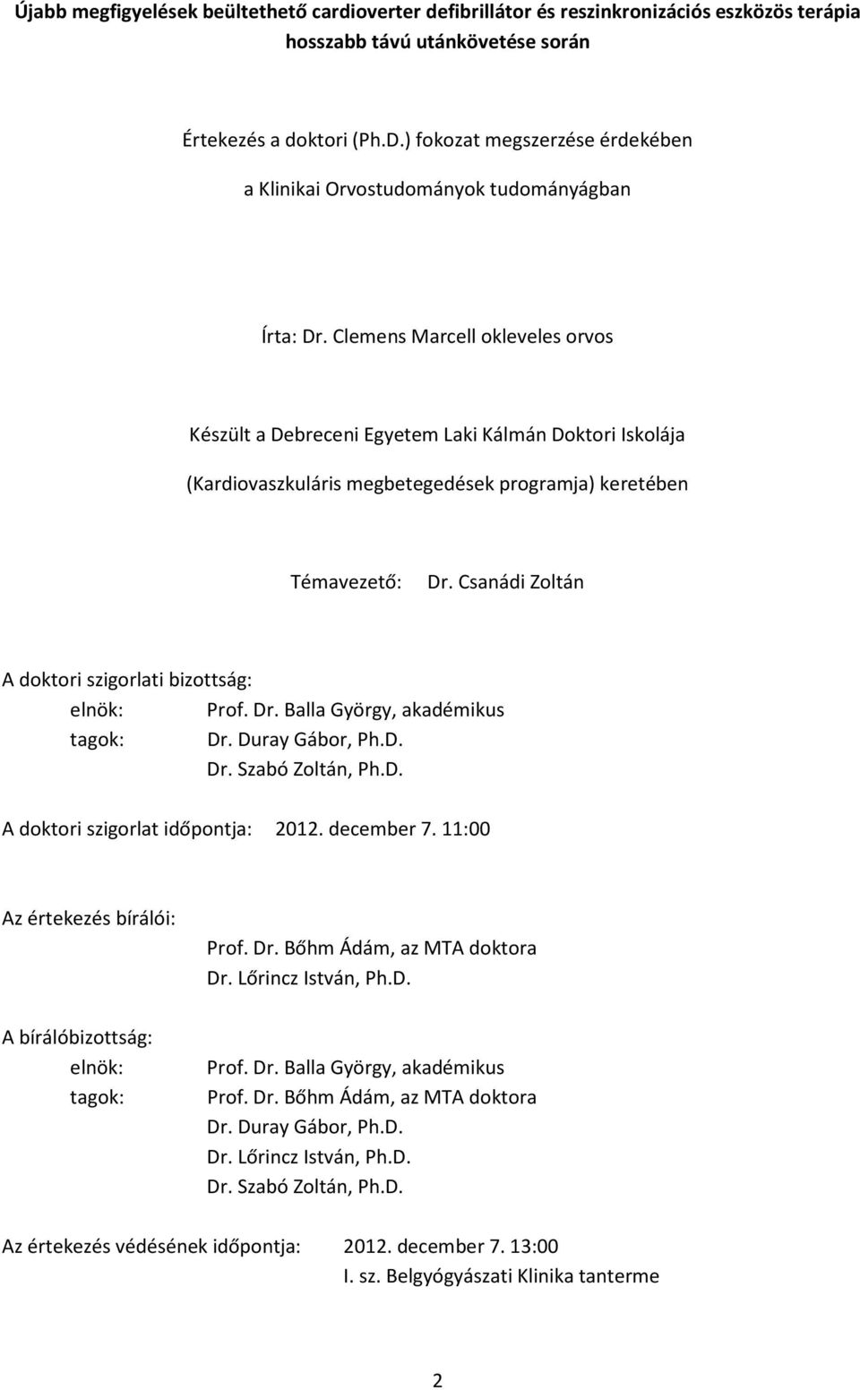 Clemens Marcell okleveles orvos Készült a Debreceni Egyetem Laki Kálmán Doktori Iskolája (Kardiovaszkuláris megbetegedések programja) keretében Témavezető: Dr.