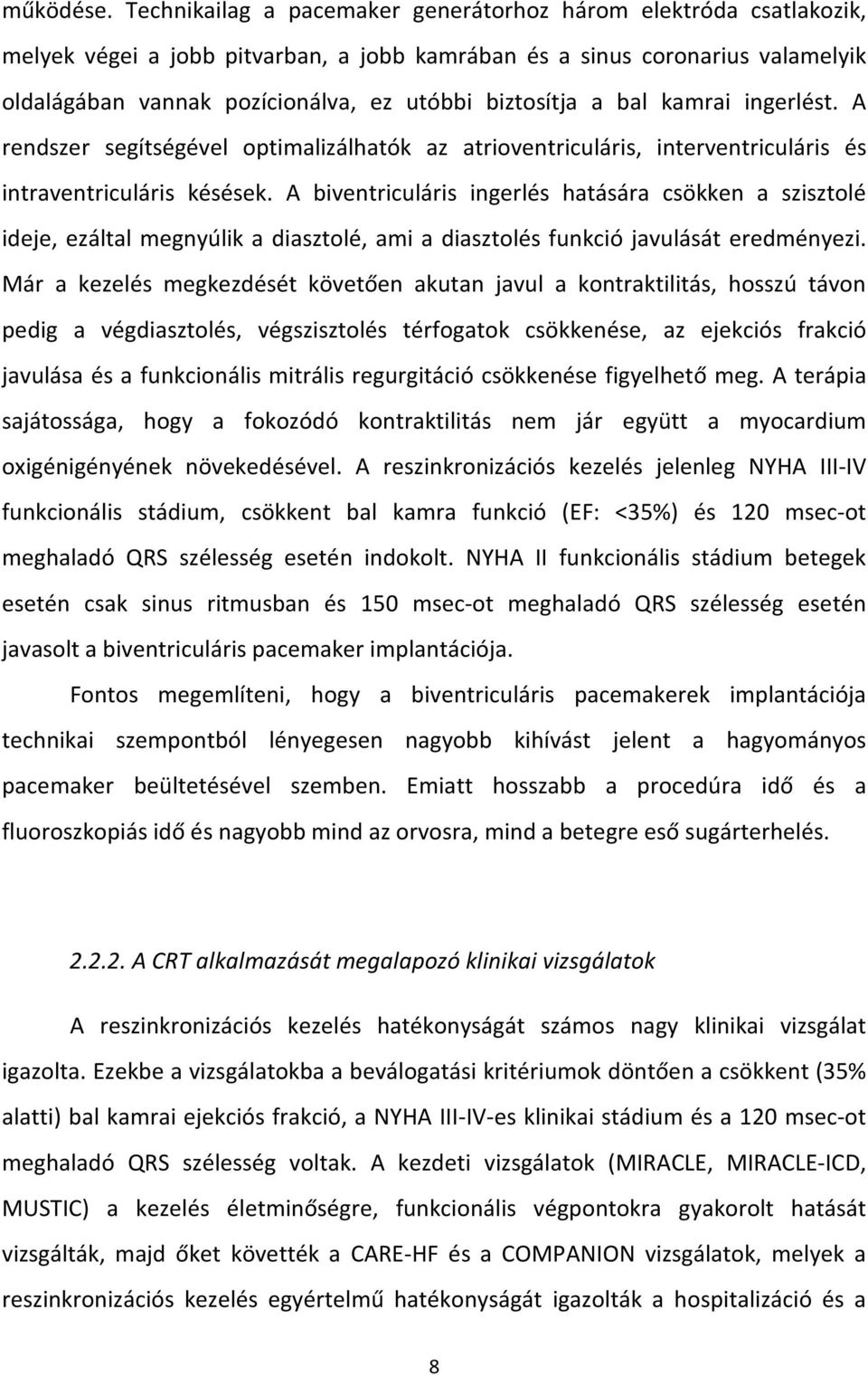 biztosítja a bal kamrai ingerlést. A rendszer segítségével optimalizálhatók az atrioventriculáris, interventriculáris és intraventriculáris késések.