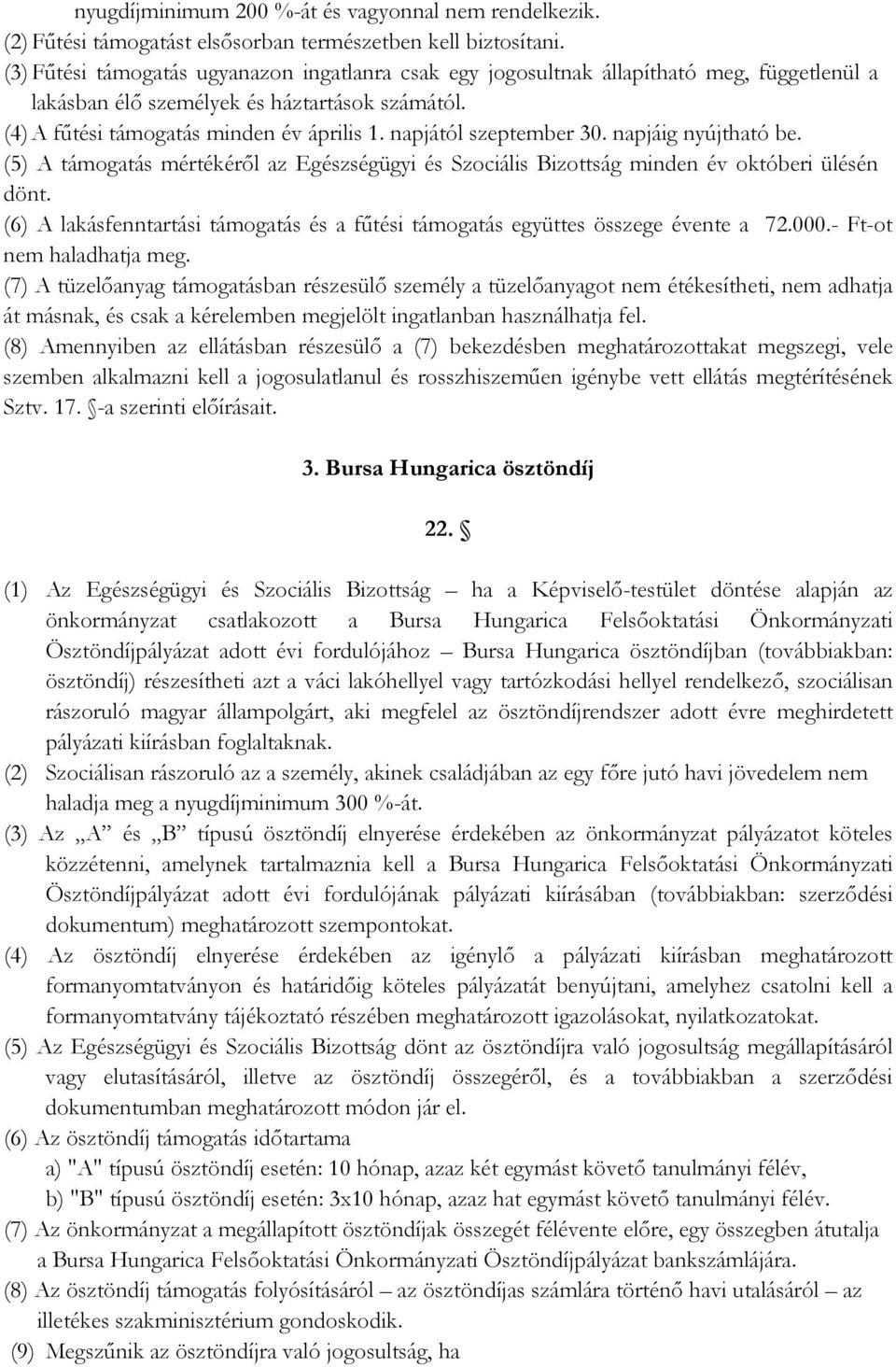 napjától szeptember 30. napjáig nyújtható be. (5) A támogatás mértékéről az Egészségügyi és Szociális Bizottság minden év októberi ülésén dönt.