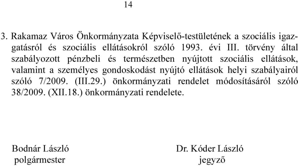 törvény által szabályozott pénzbeli és természetben nyújtott szociális ellátások, valamint a személyes